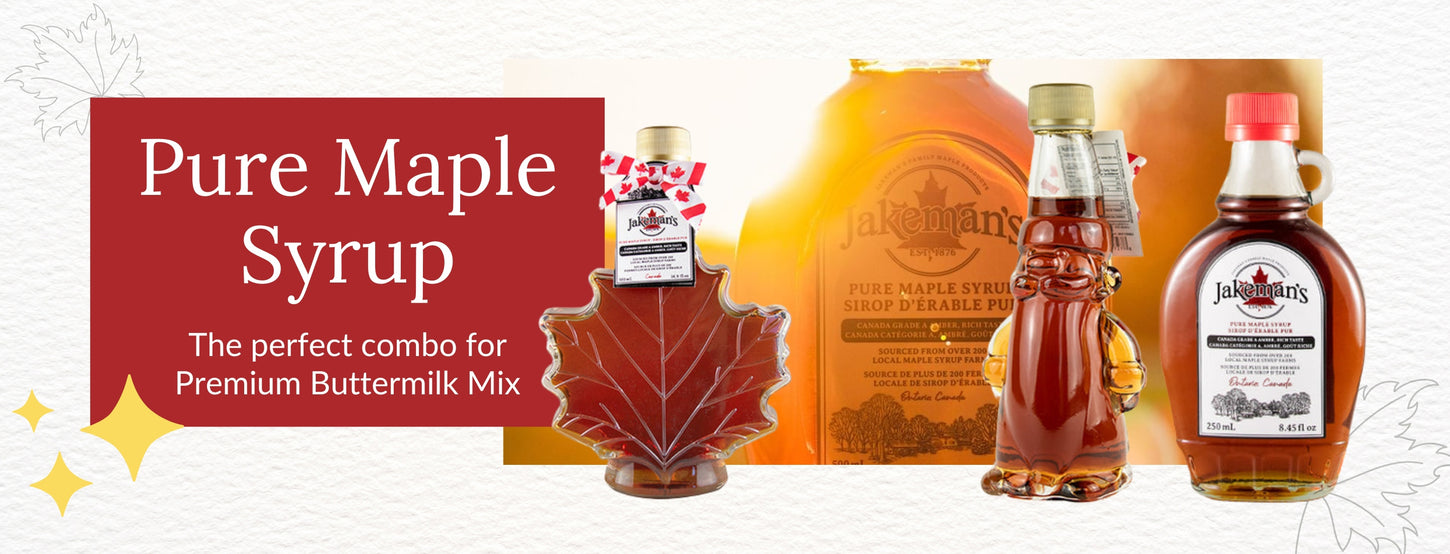 Pure Maple Syrup. The perfect combo for Premium Buttermilk Mix